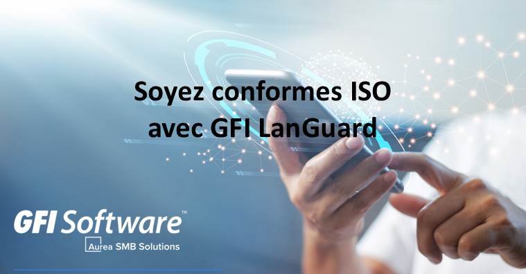 Soyez conformes ISO et gérez efficacement vos patchs de sécurité avec GFI LanGuard