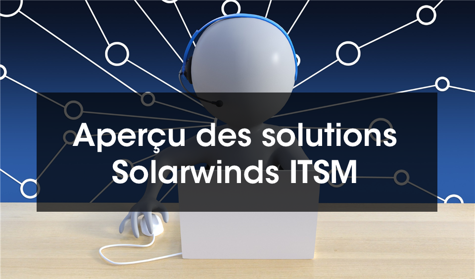 Les Solutions ITSM de SolarWinds