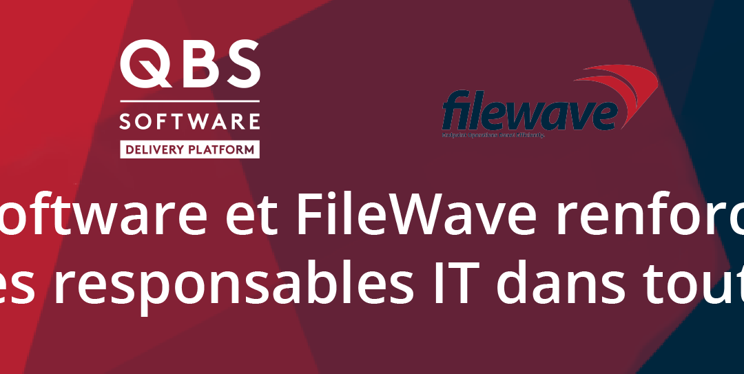 Nouveau partenariat : QBS Software et FileWave renforcent le pouvoir des responsables informatiques dans toute l’Europe